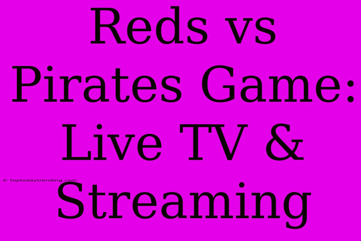 Reds Vs Pirates Game: Live TV & Streaming