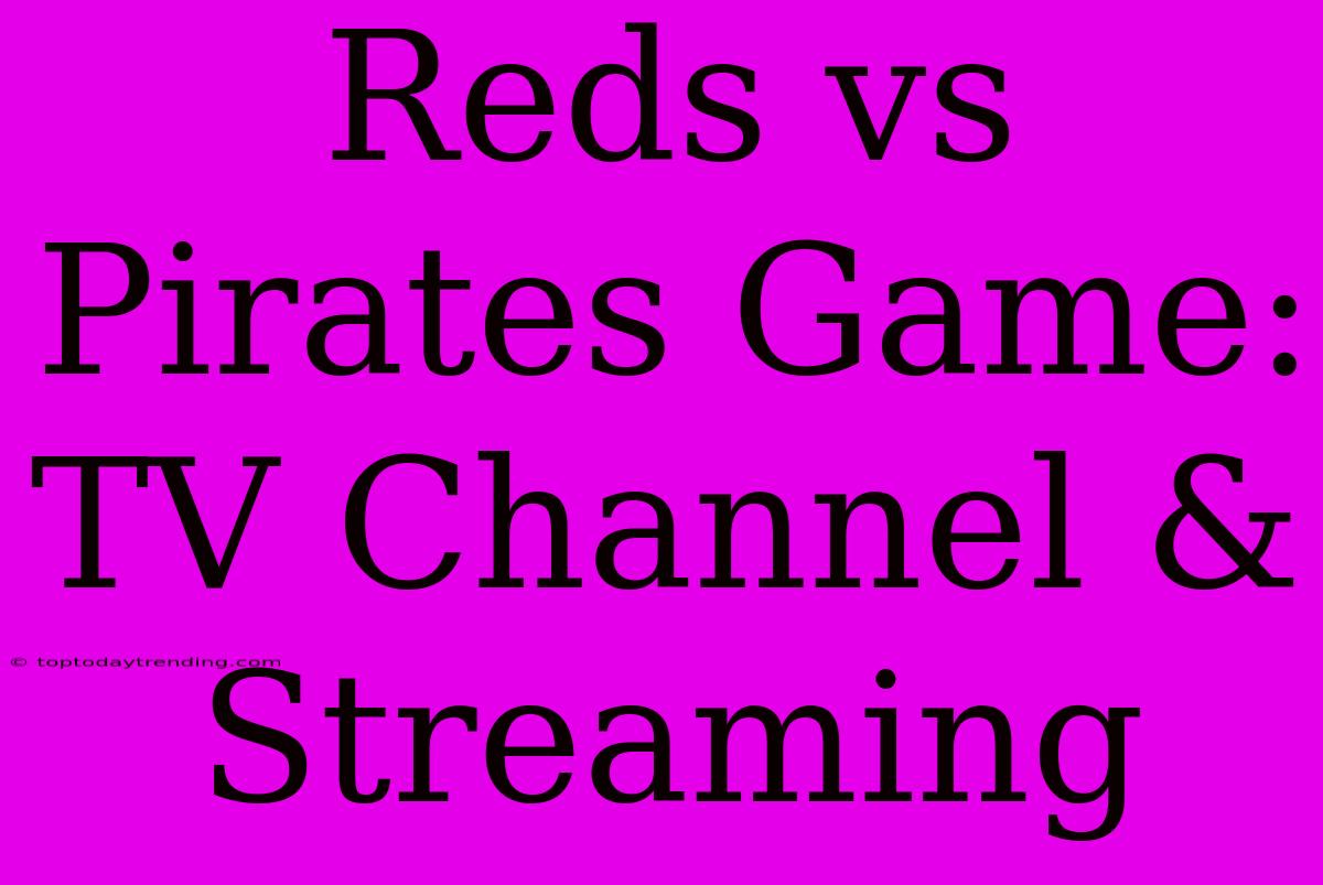 Reds Vs Pirates Game: TV Channel & Streaming