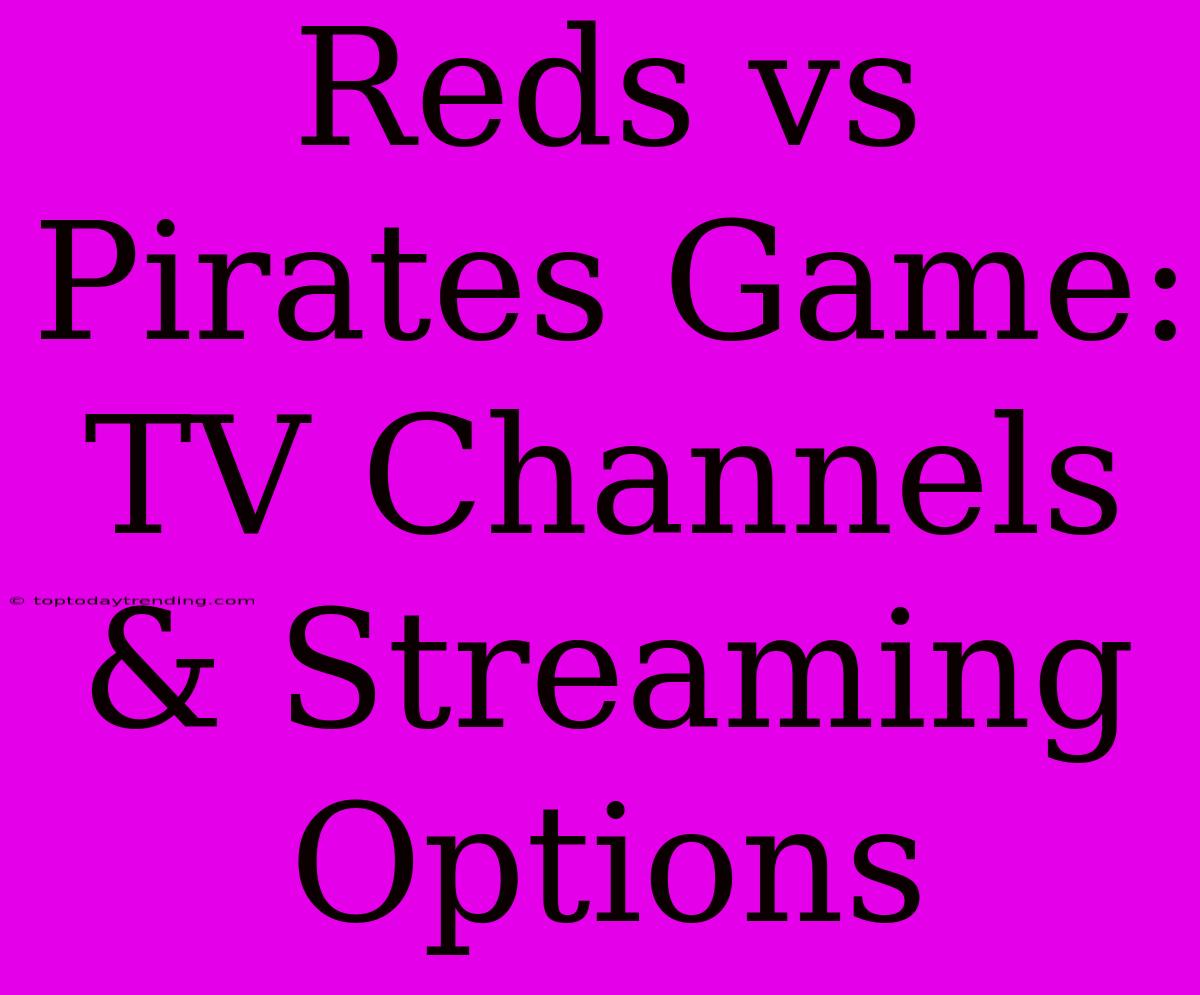 Reds Vs Pirates Game: TV Channels & Streaming Options