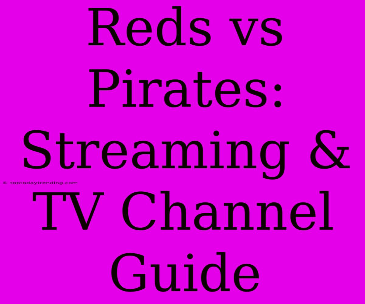 Reds Vs Pirates: Streaming & TV Channel Guide