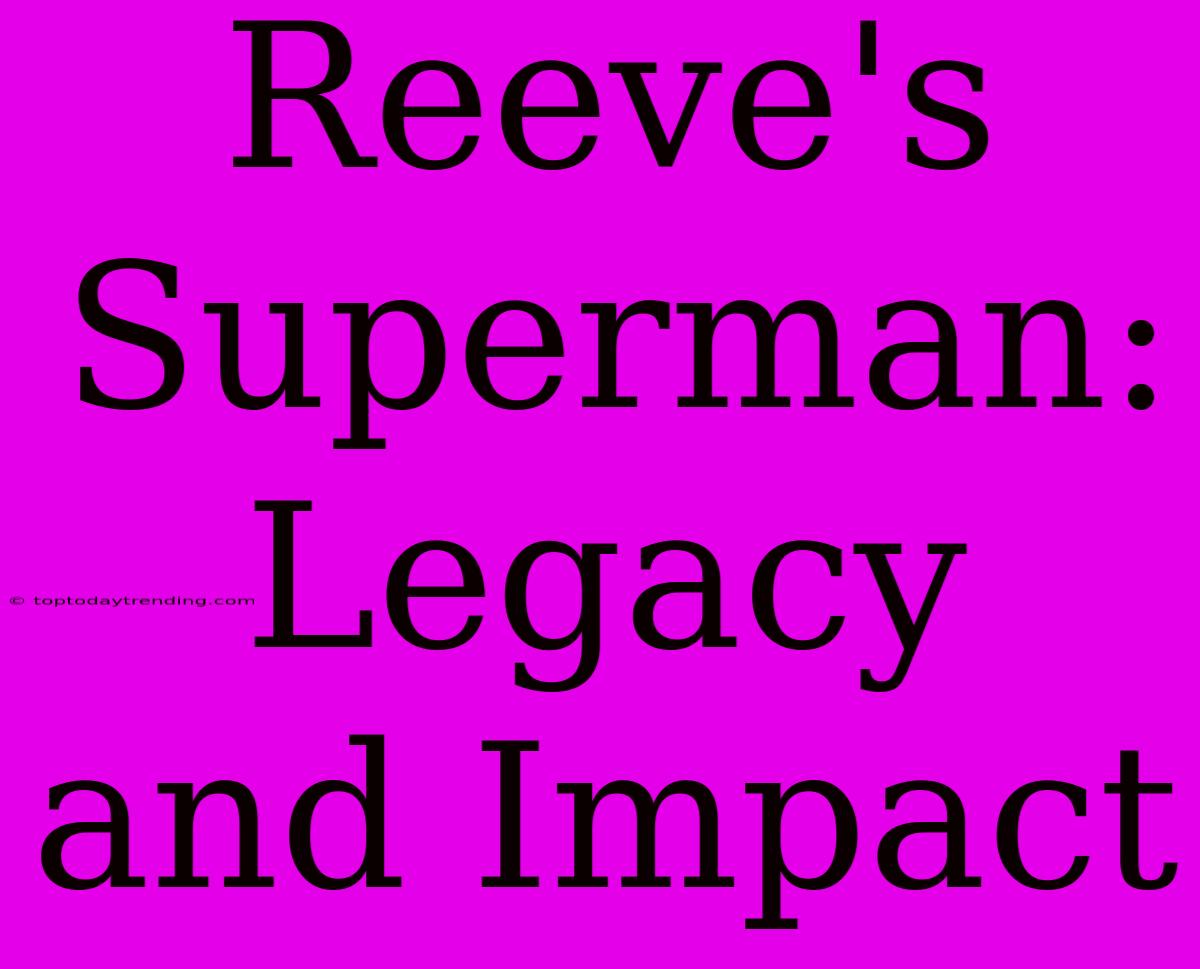 Reeve's Superman: Legacy And Impact