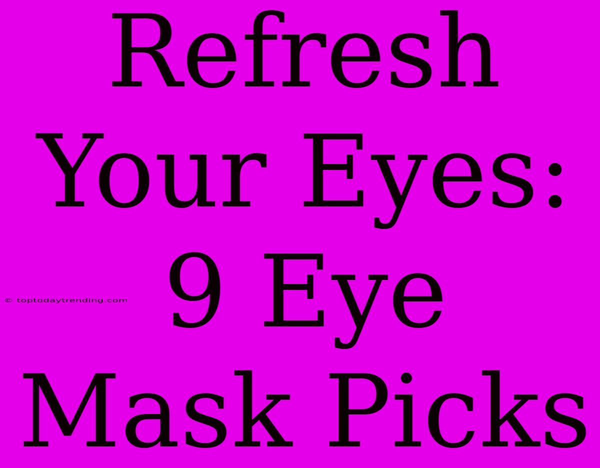 Refresh Your Eyes: 9 Eye Mask Picks