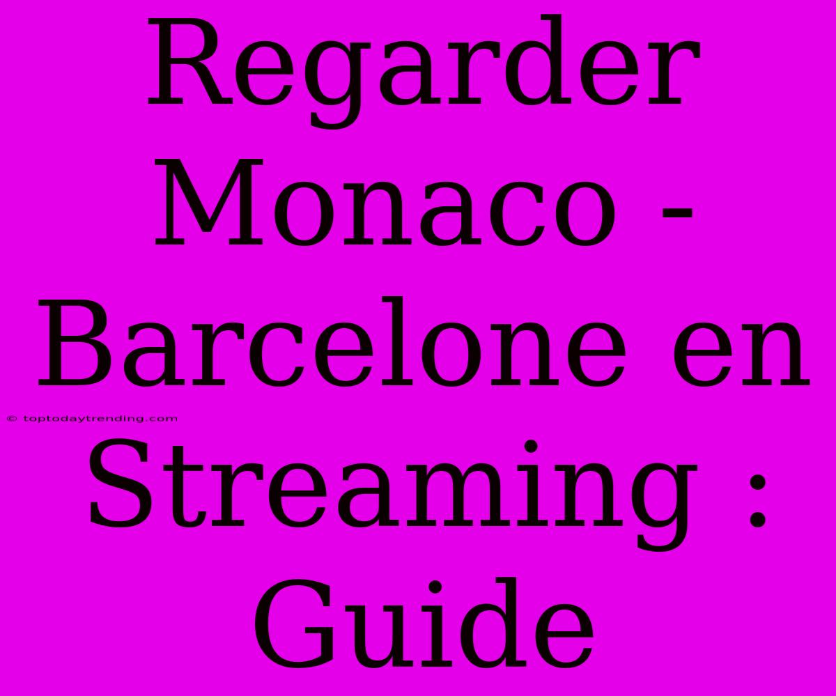 Regarder Monaco - Barcelone En Streaming : Guide