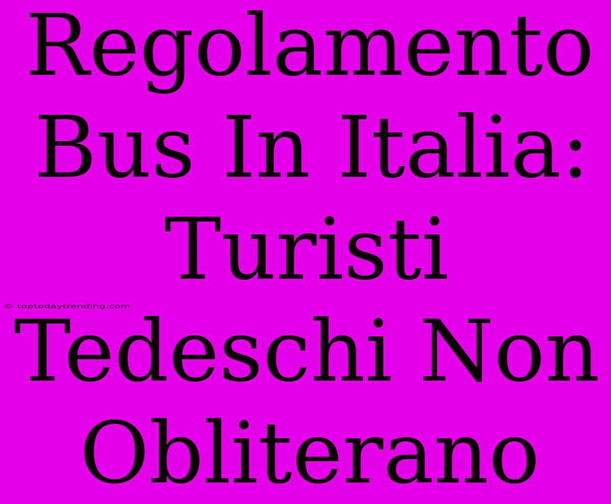 Regolamento Bus In Italia: Turisti Tedeschi Non Obliterano