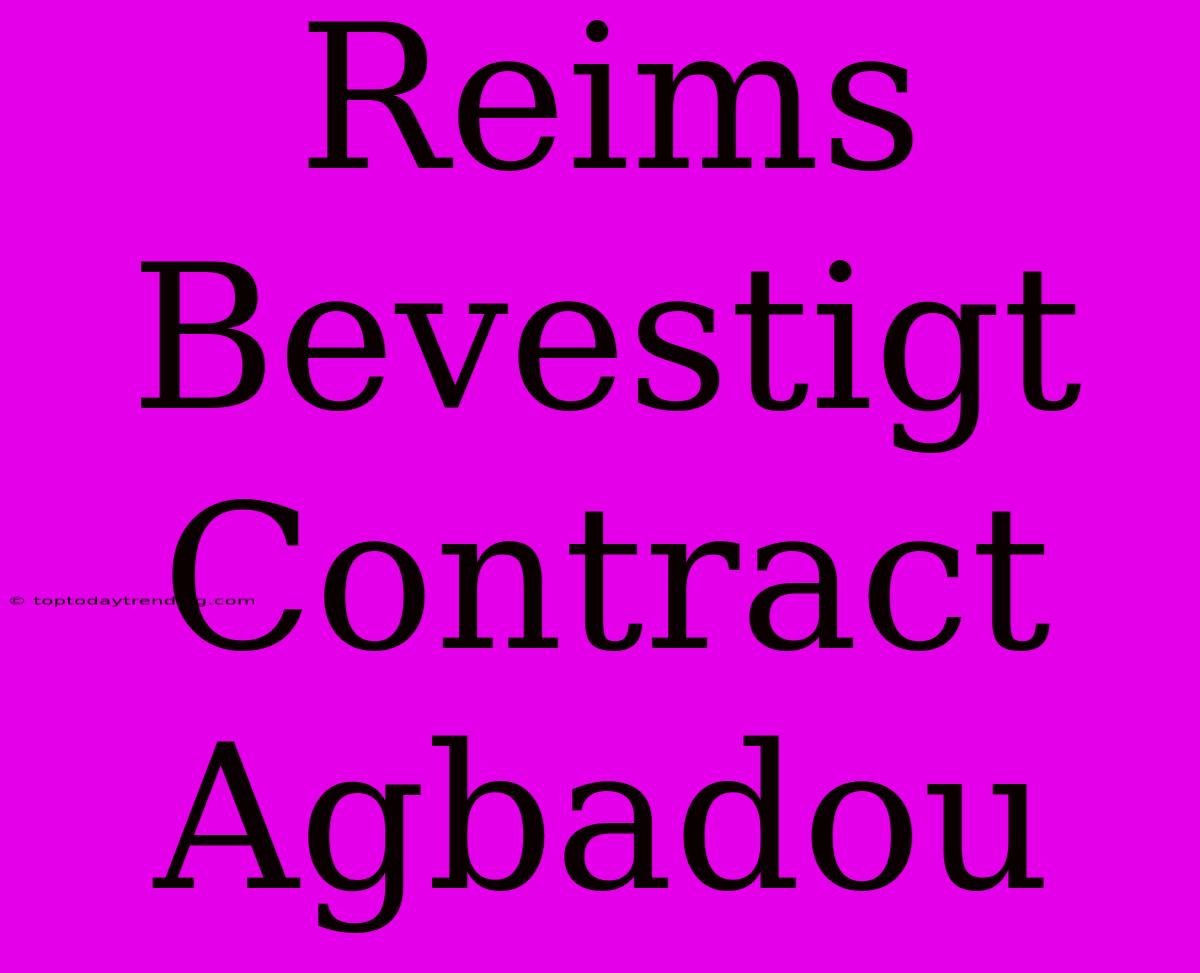 Reims Bevestigt Contract Agbadou