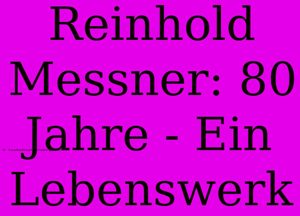 Reinhold Messner: 80 Jahre - Ein Lebenswerk