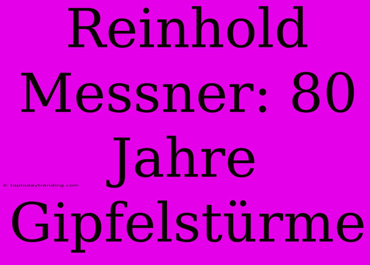 Reinhold Messner: 80 Jahre Gipfelstürme