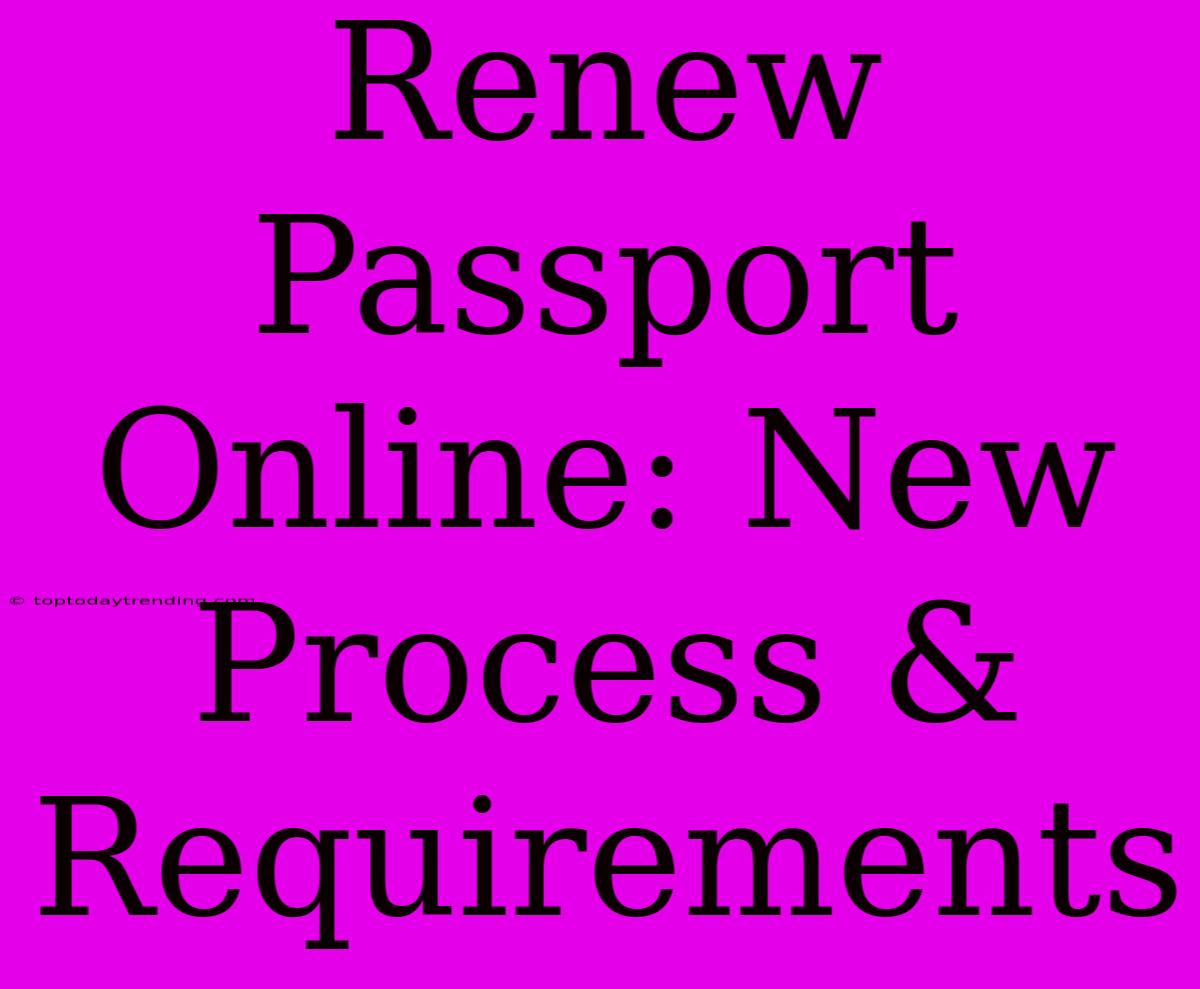 Renew Passport Online: New Process & Requirements