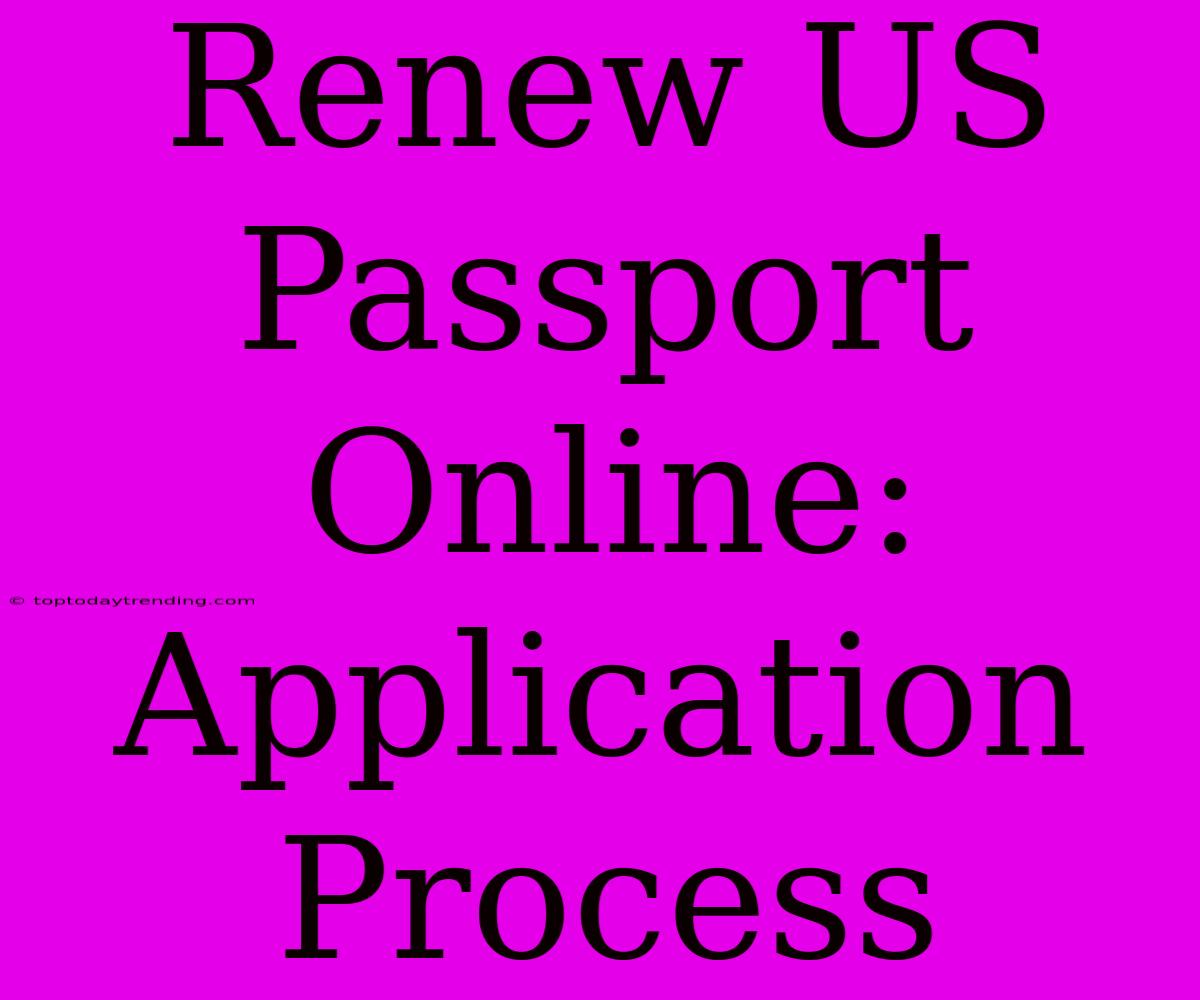 Renew US Passport Online: Application Process