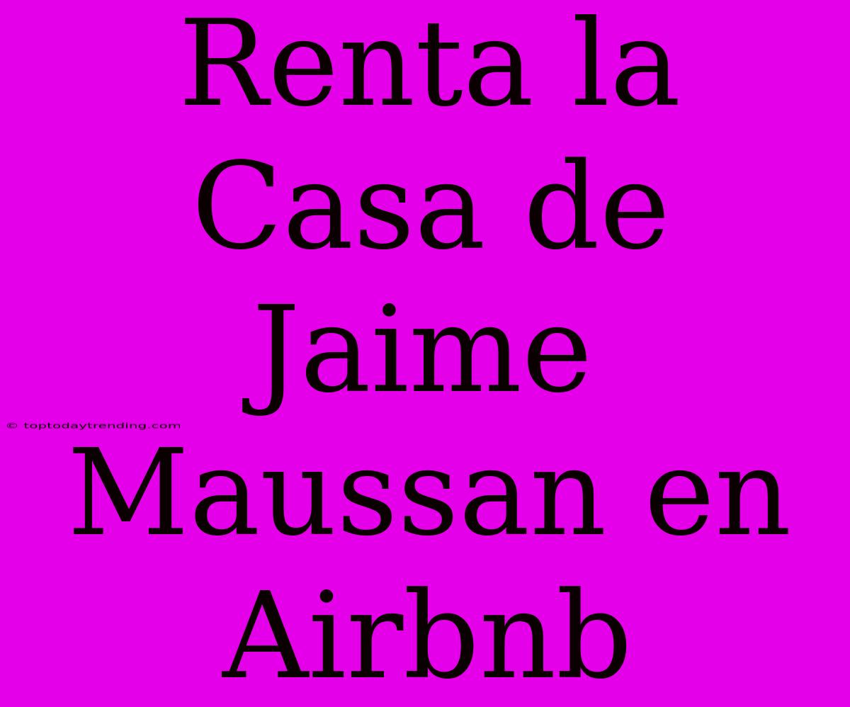 Renta La Casa De Jaime Maussan En Airbnb