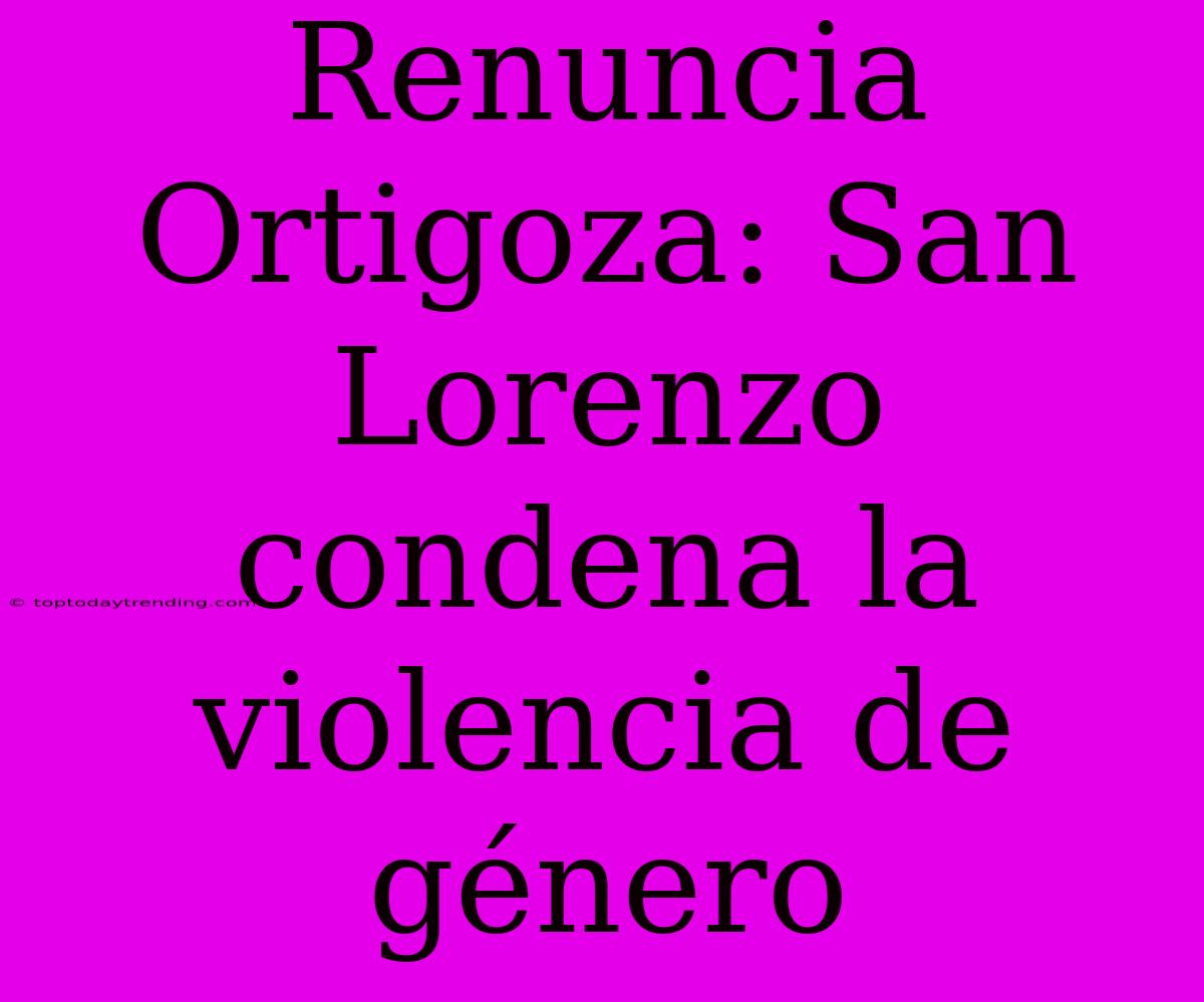 Renuncia Ortigoza: San Lorenzo Condena La Violencia De Género