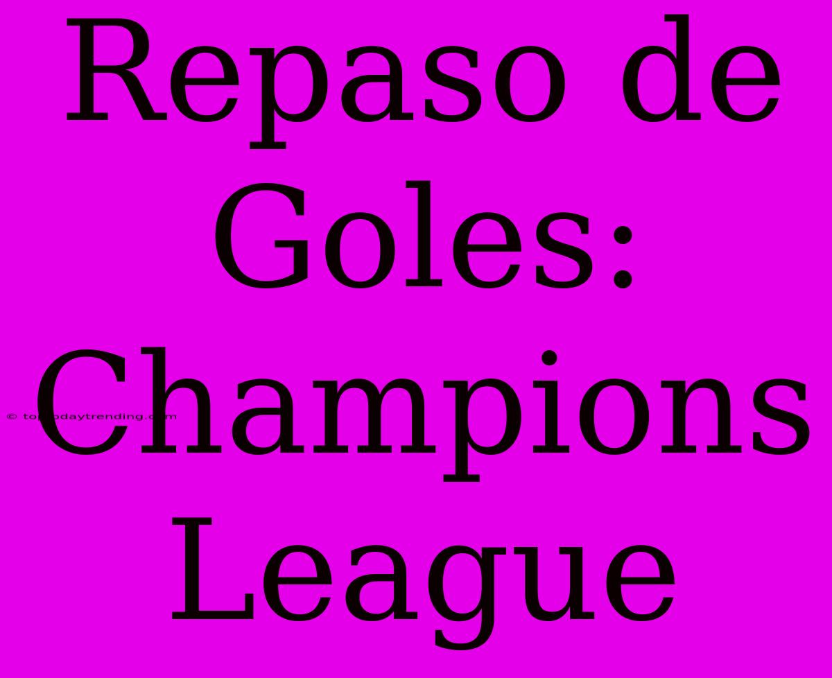 Repaso De Goles: Champions League