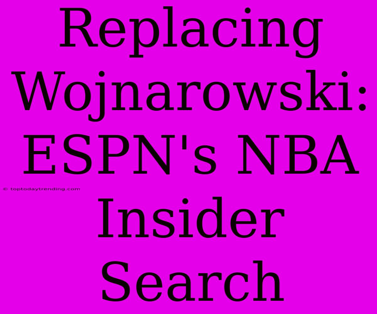 Replacing Wojnarowski: ESPN's NBA Insider Search