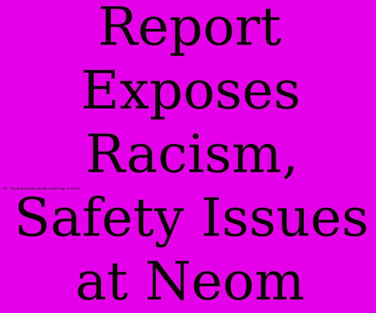 Report Exposes Racism, Safety Issues At Neom