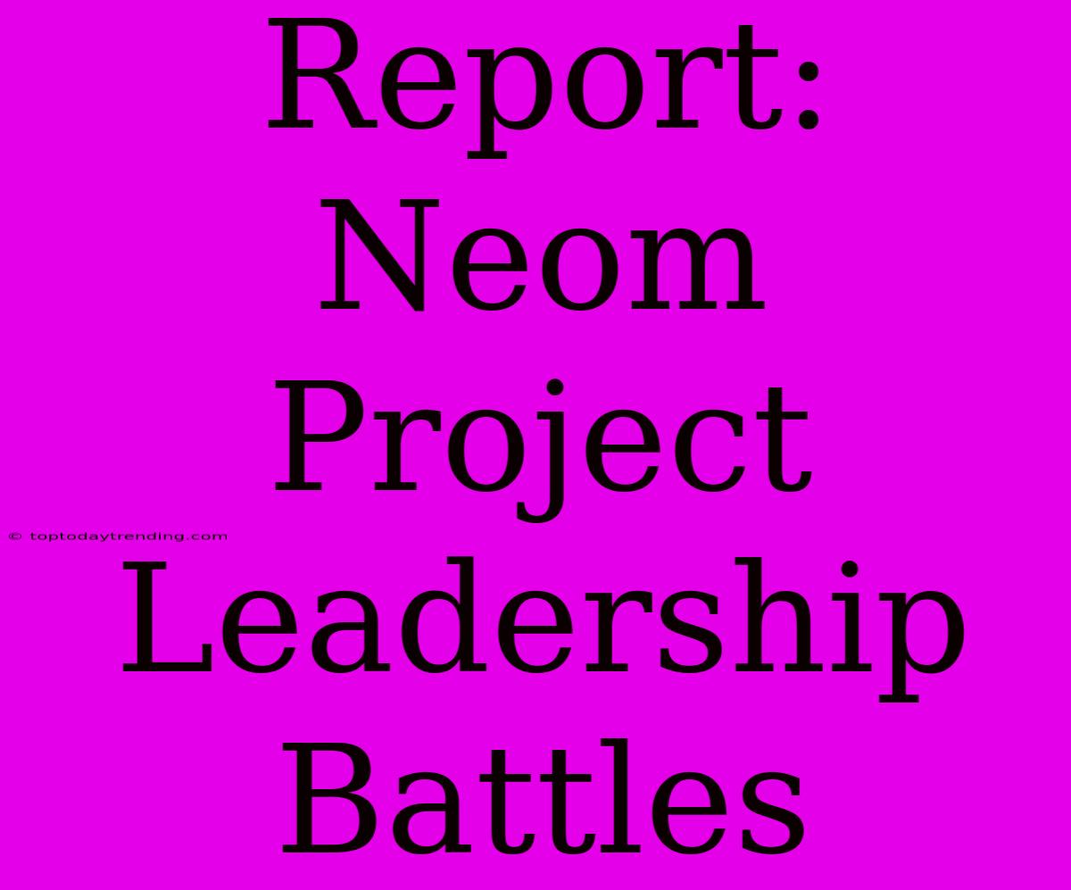 Report: Neom Project Leadership Battles