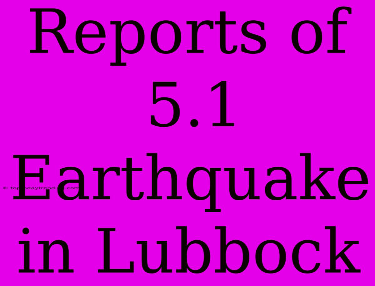 Reports Of 5.1 Earthquake In Lubbock