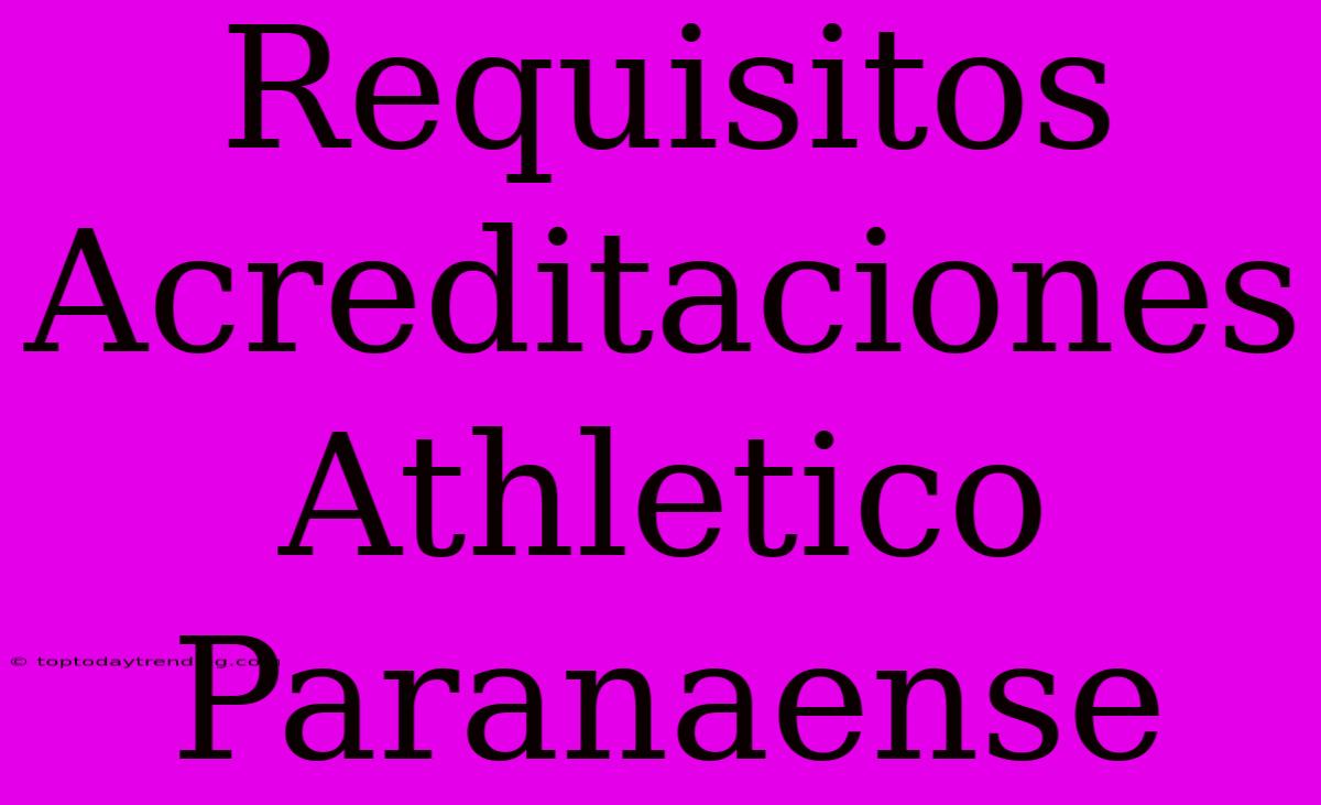 Requisitos Acreditaciones Athletico Paranaense