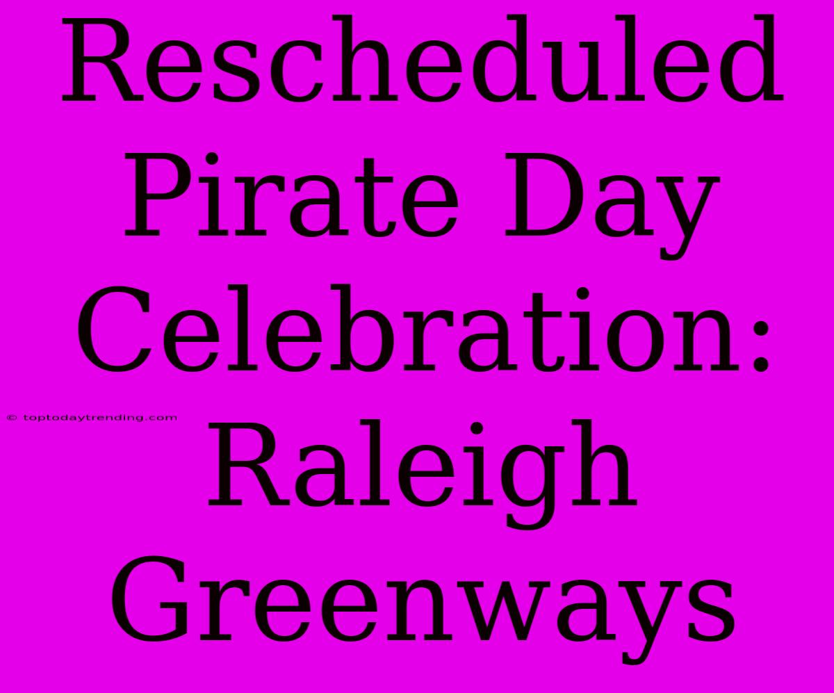 Rescheduled Pirate Day Celebration: Raleigh Greenways