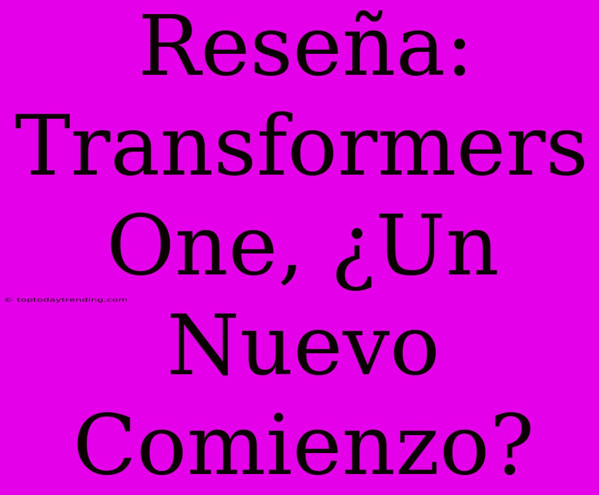 Reseña: Transformers One, ¿Un Nuevo Comienzo?