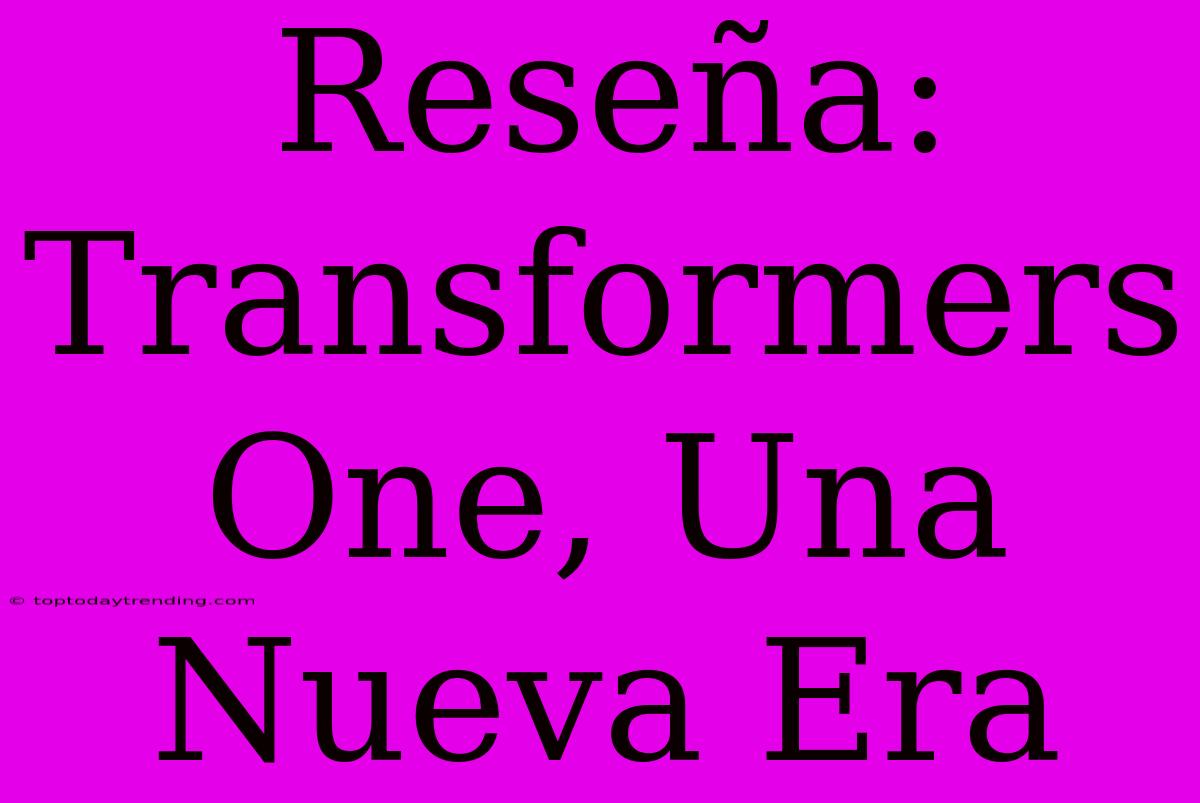 Reseña: Transformers One, Una Nueva Era