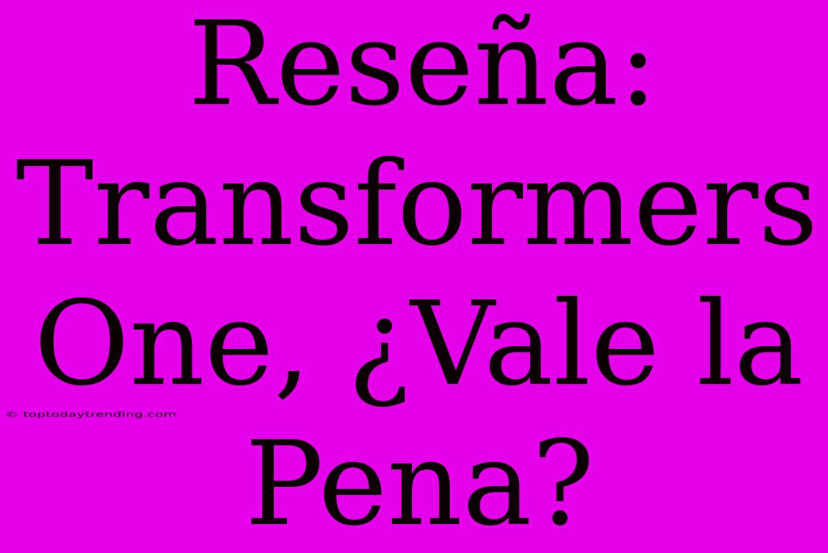 Reseña: Transformers One, ¿Vale La Pena?