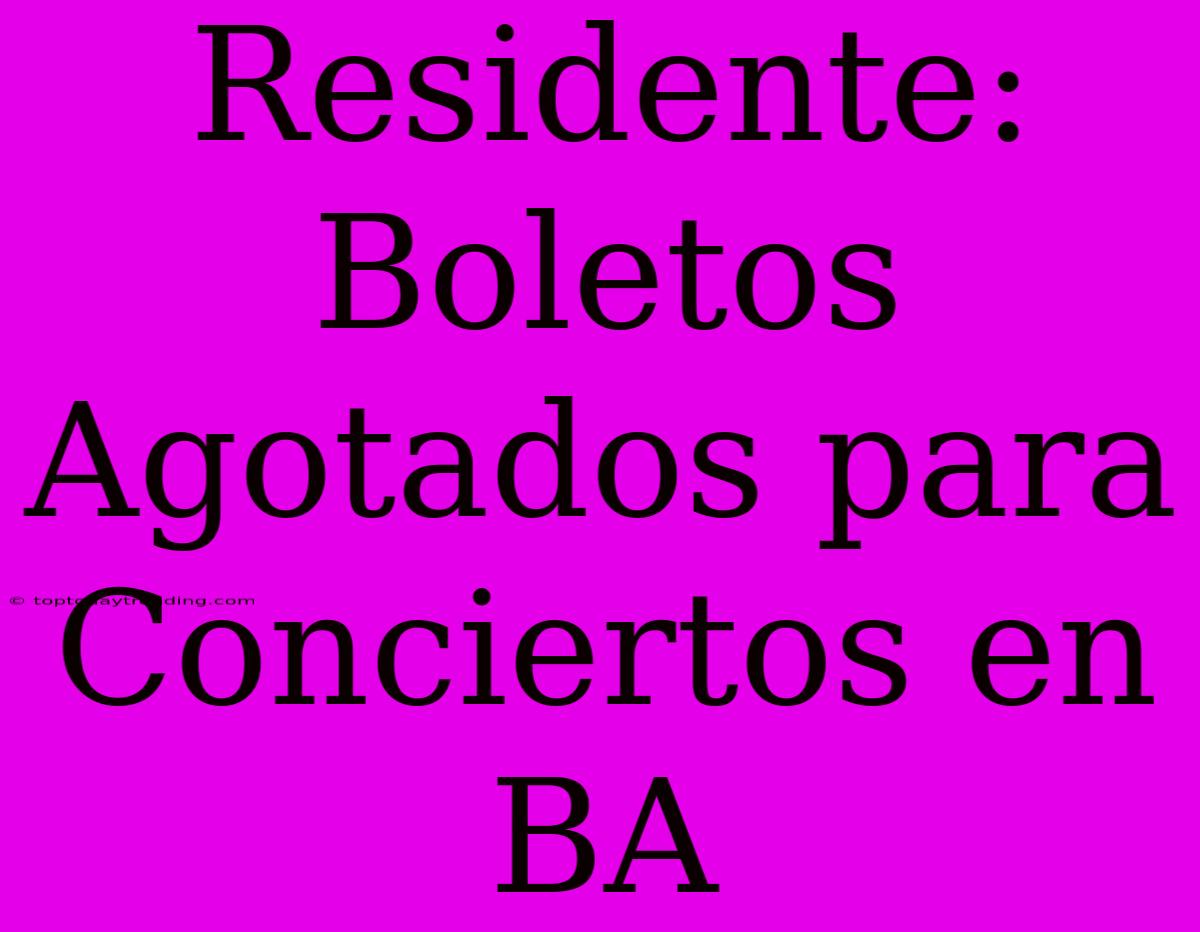 Residente: Boletos Agotados Para Conciertos En BA