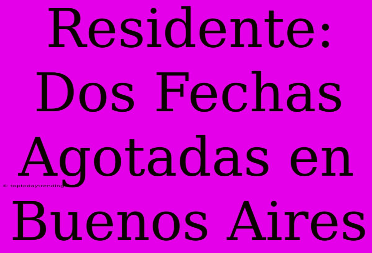 Residente: Dos Fechas Agotadas En Buenos Aires