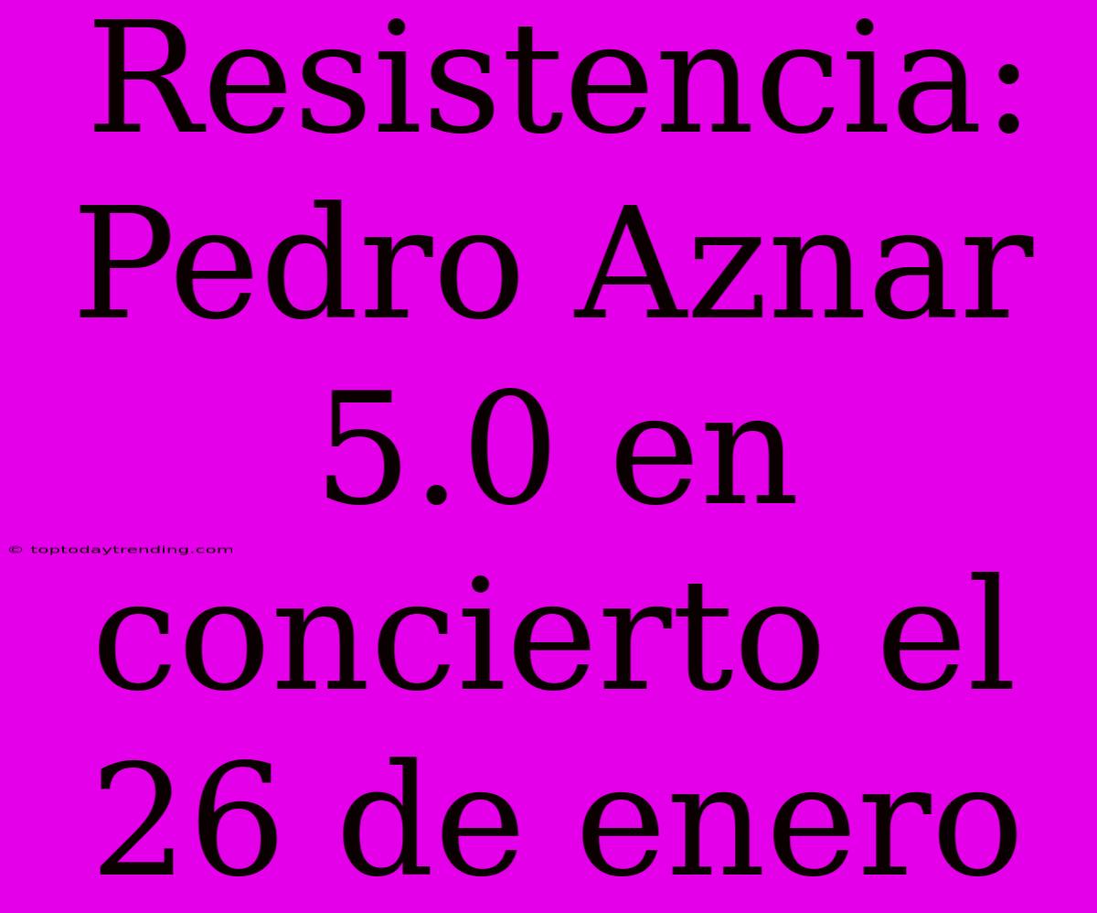 Resistencia: Pedro Aznar 5.0 En Concierto El 26 De Enero