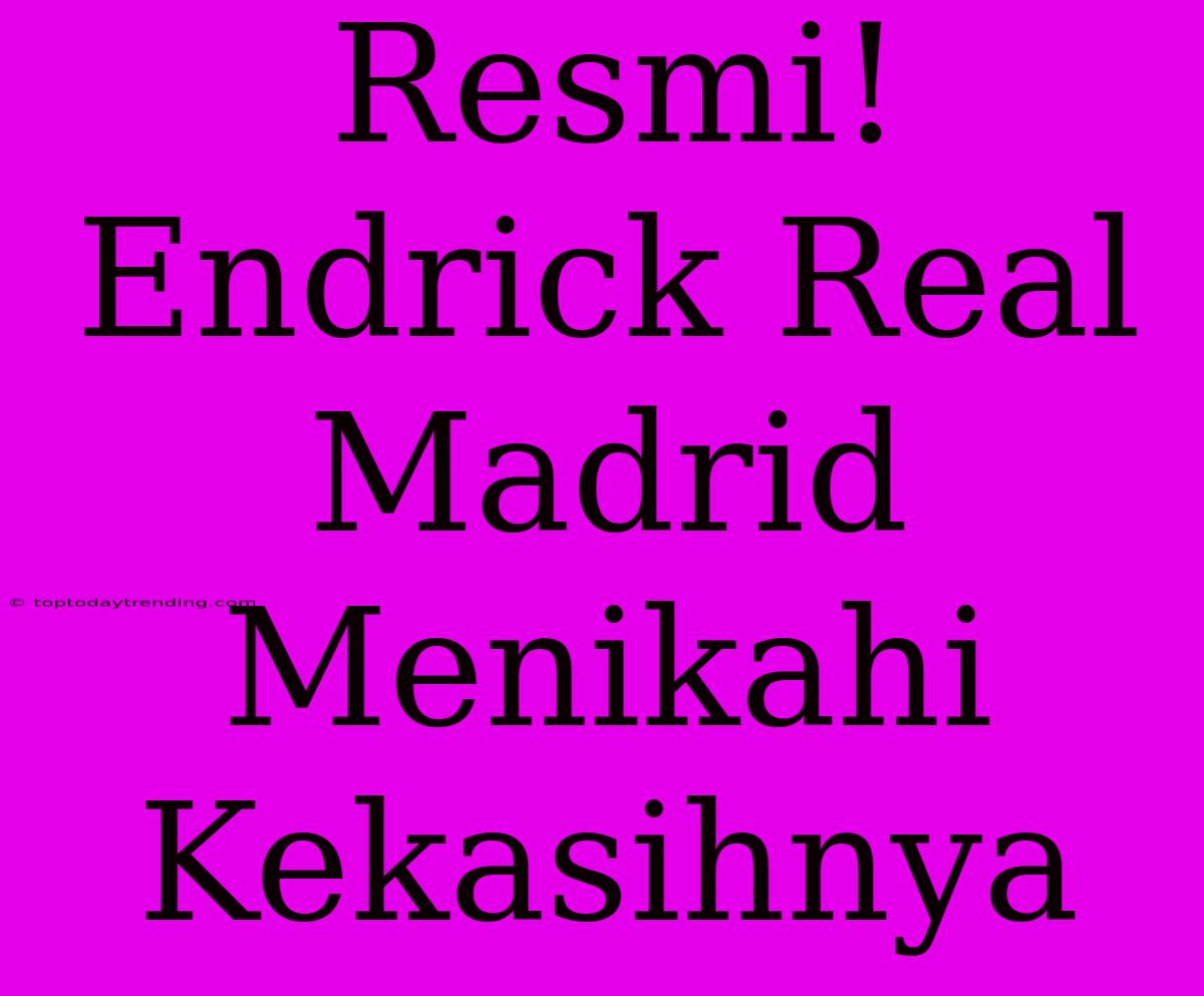 Resmi! Endrick Real Madrid Menikahi Kekasihnya