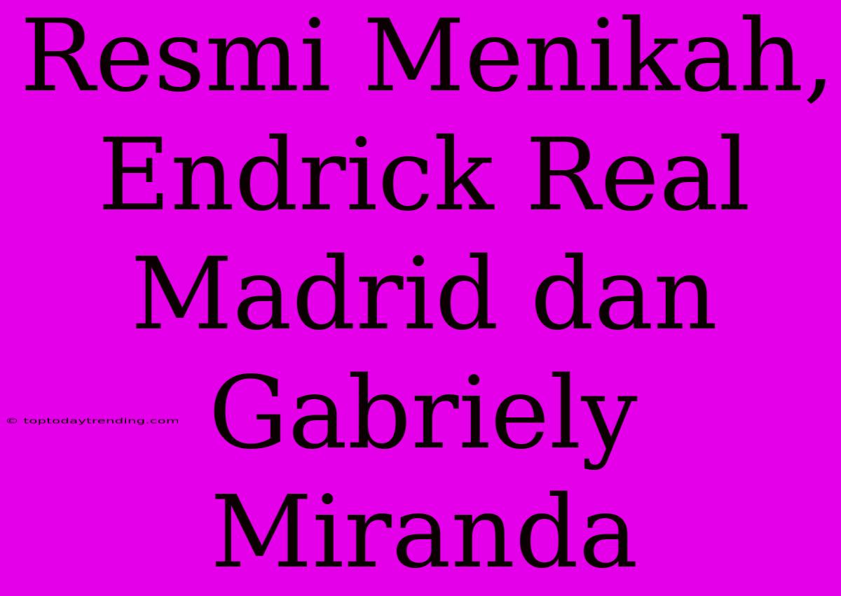 Resmi Menikah, Endrick Real Madrid Dan Gabriely Miranda