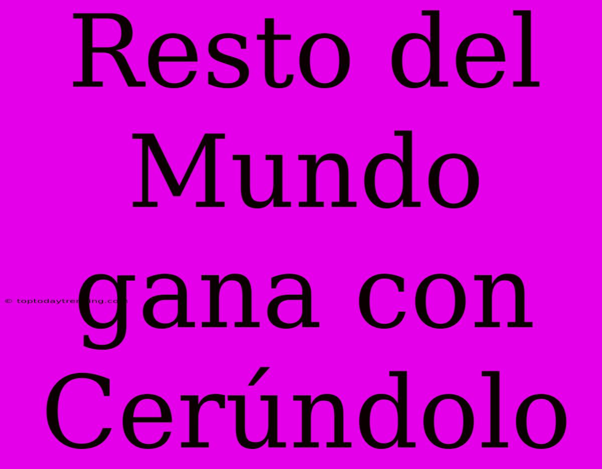 Resto Del Mundo Gana Con Cerúndolo