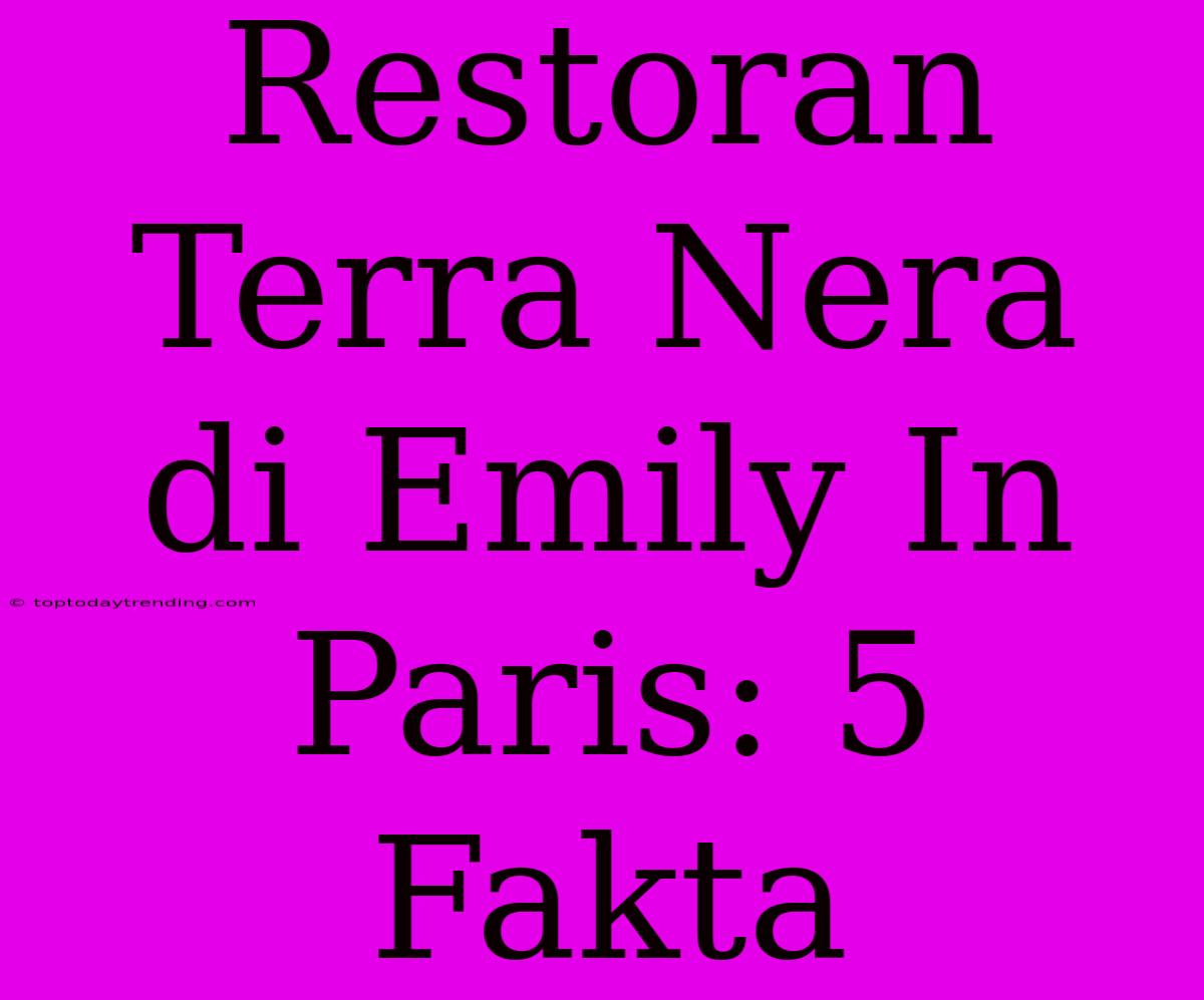 Restoran Terra Nera Di Emily In Paris: 5 Fakta