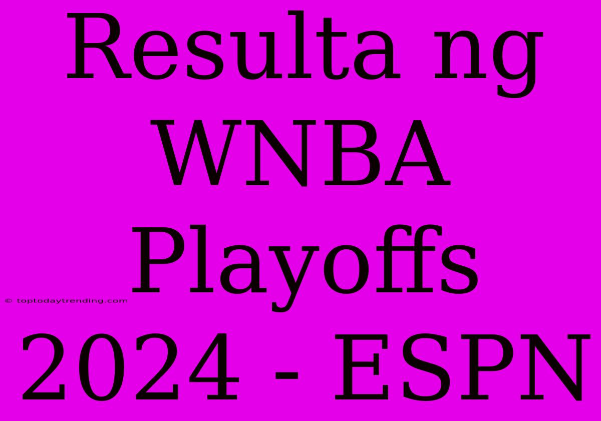 Resulta Ng WNBA Playoffs 2024 - ESPN