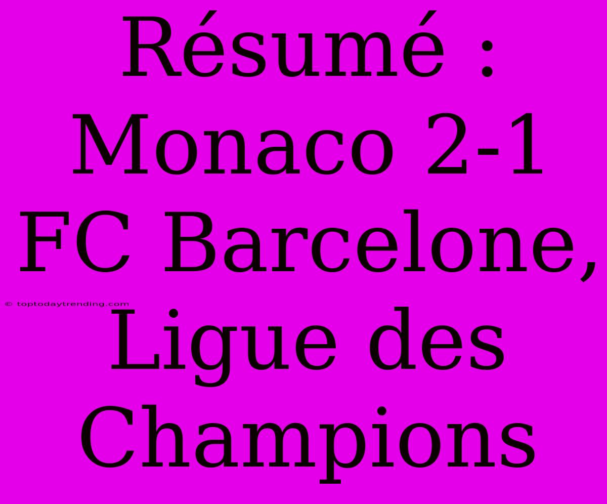 Résumé : Monaco 2-1 FC Barcelone, Ligue Des Champions