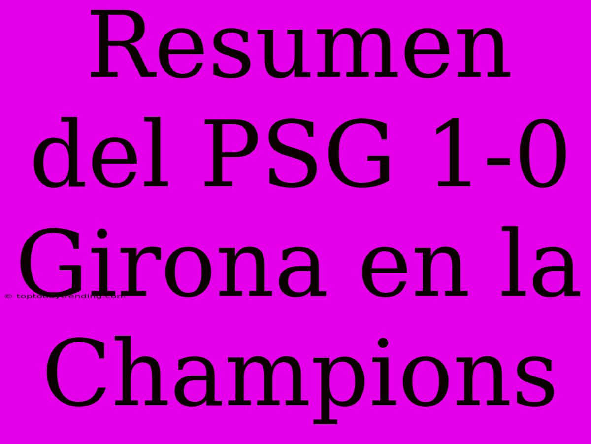 Resumen Del PSG 1-0 Girona En La Champions