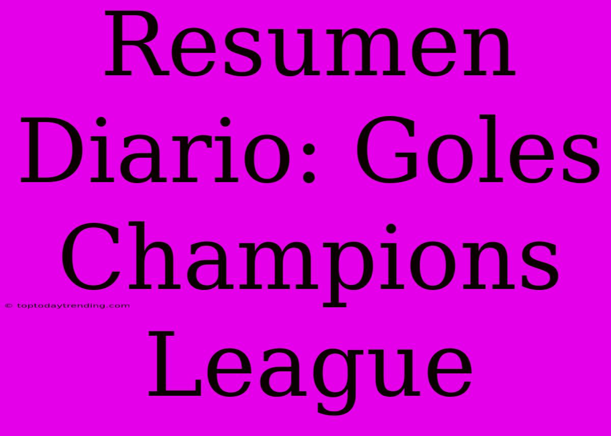 Resumen Diario: Goles Champions League