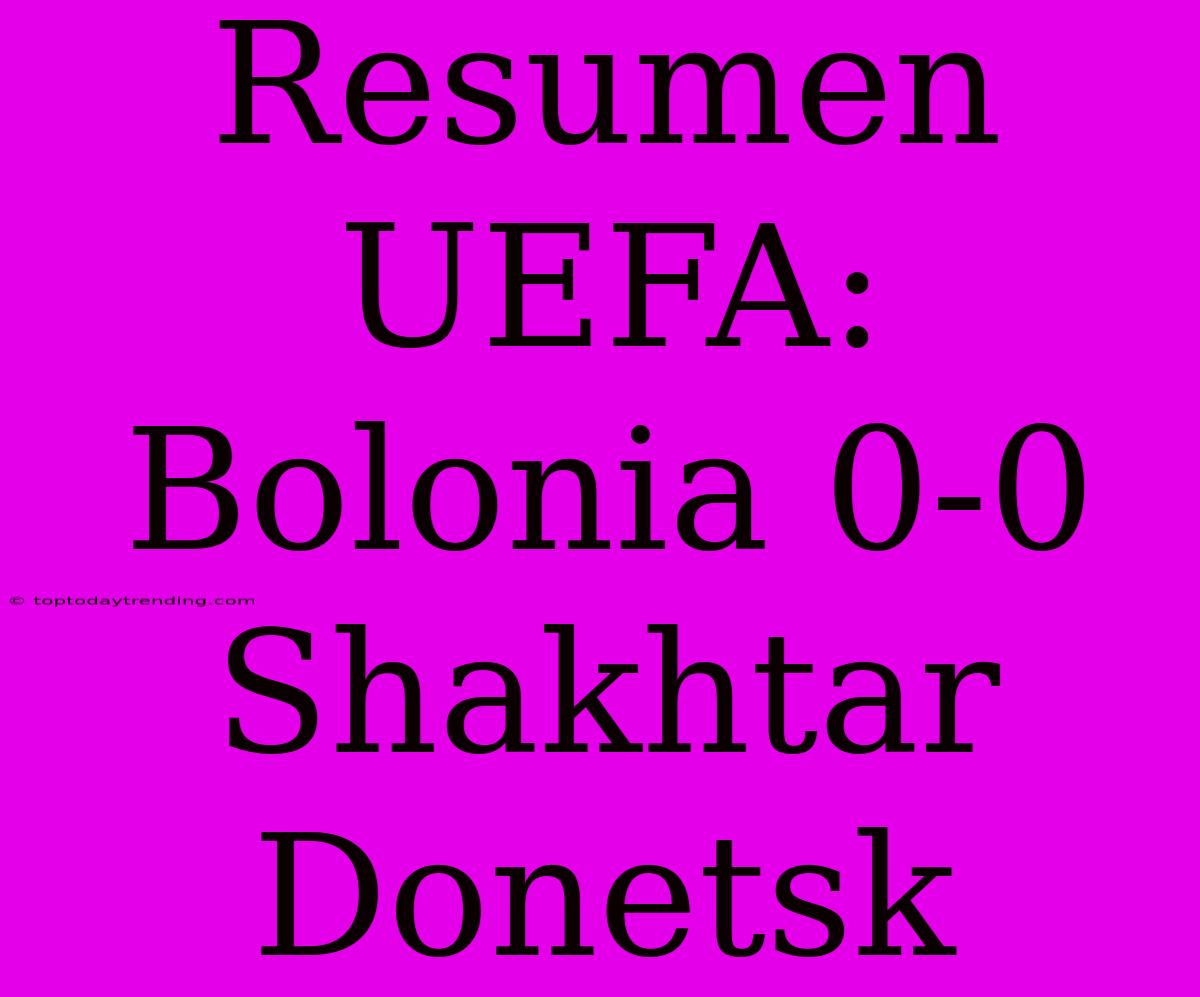 Resumen UEFA: Bolonia 0-0 Shakhtar Donetsk