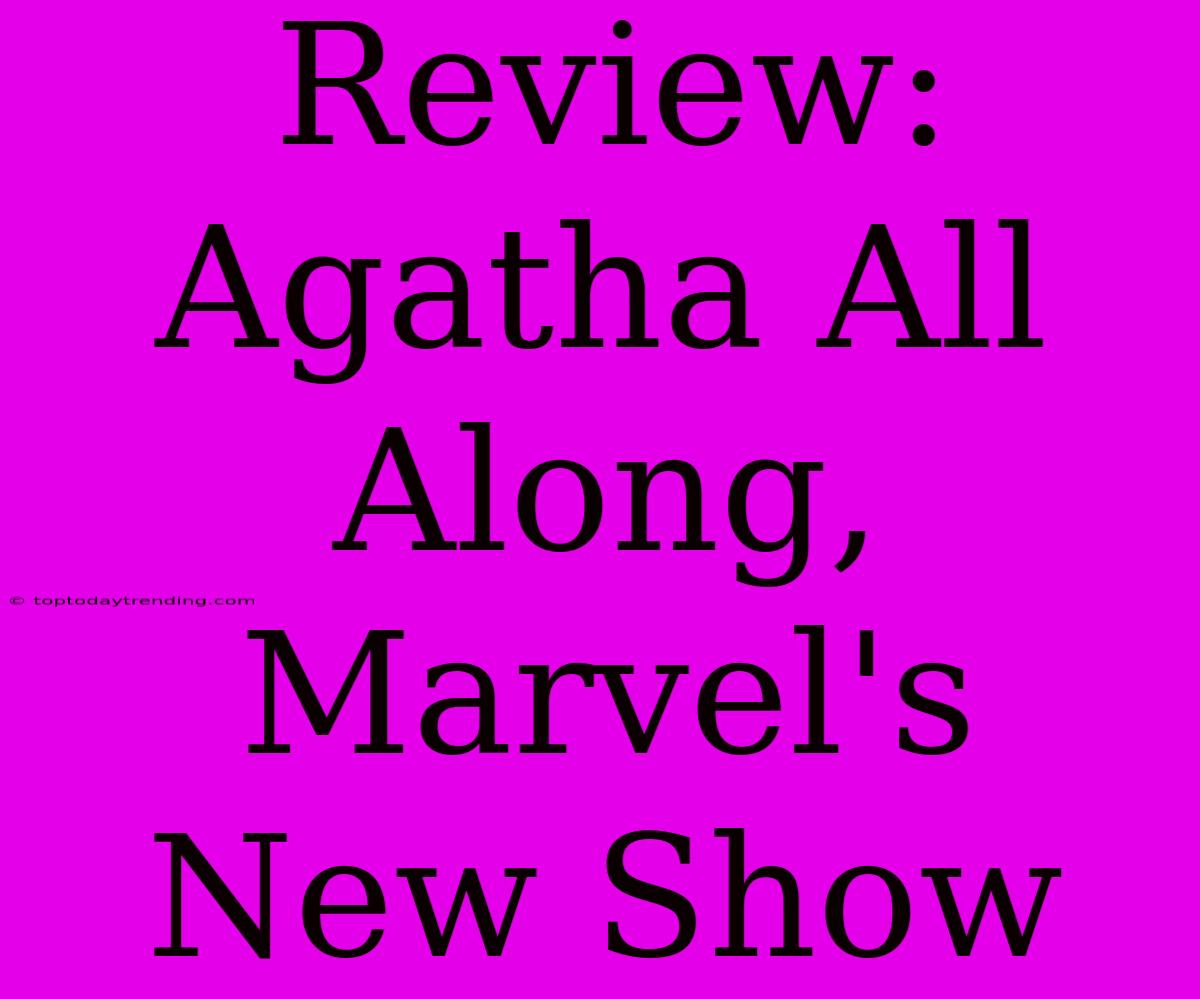 Review: Agatha All Along, Marvel's New Show