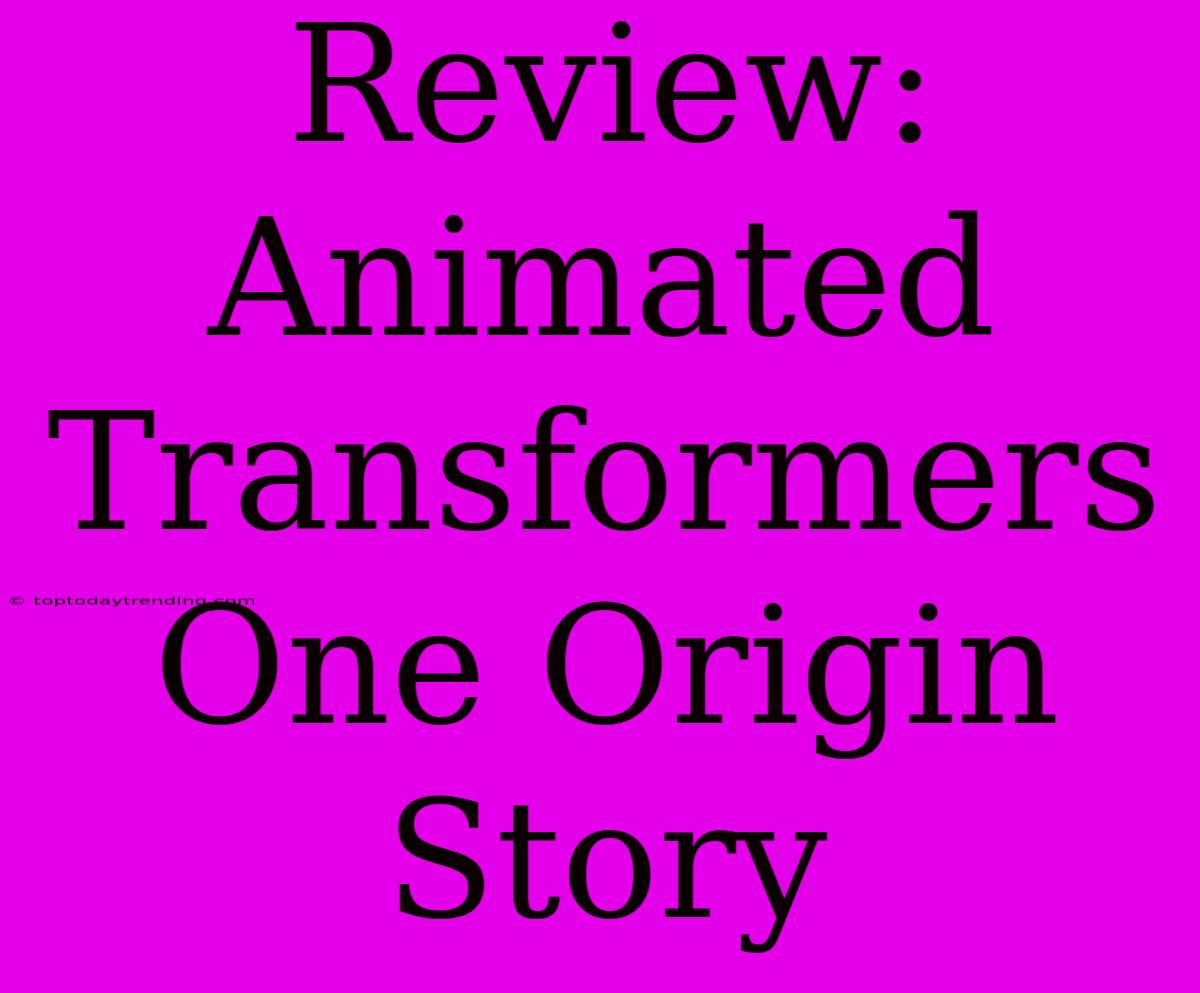 Review: Animated Transformers One Origin Story