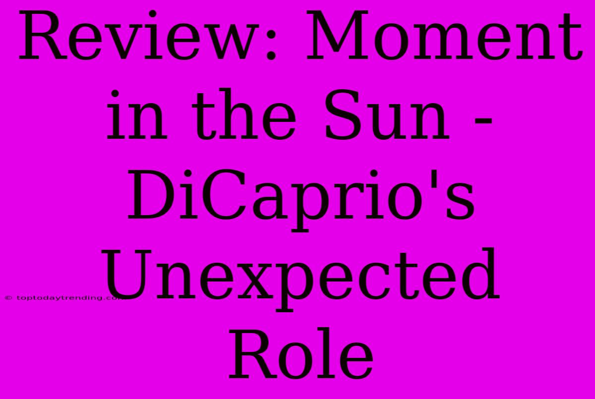 Review: Moment In The Sun - DiCaprio's Unexpected Role