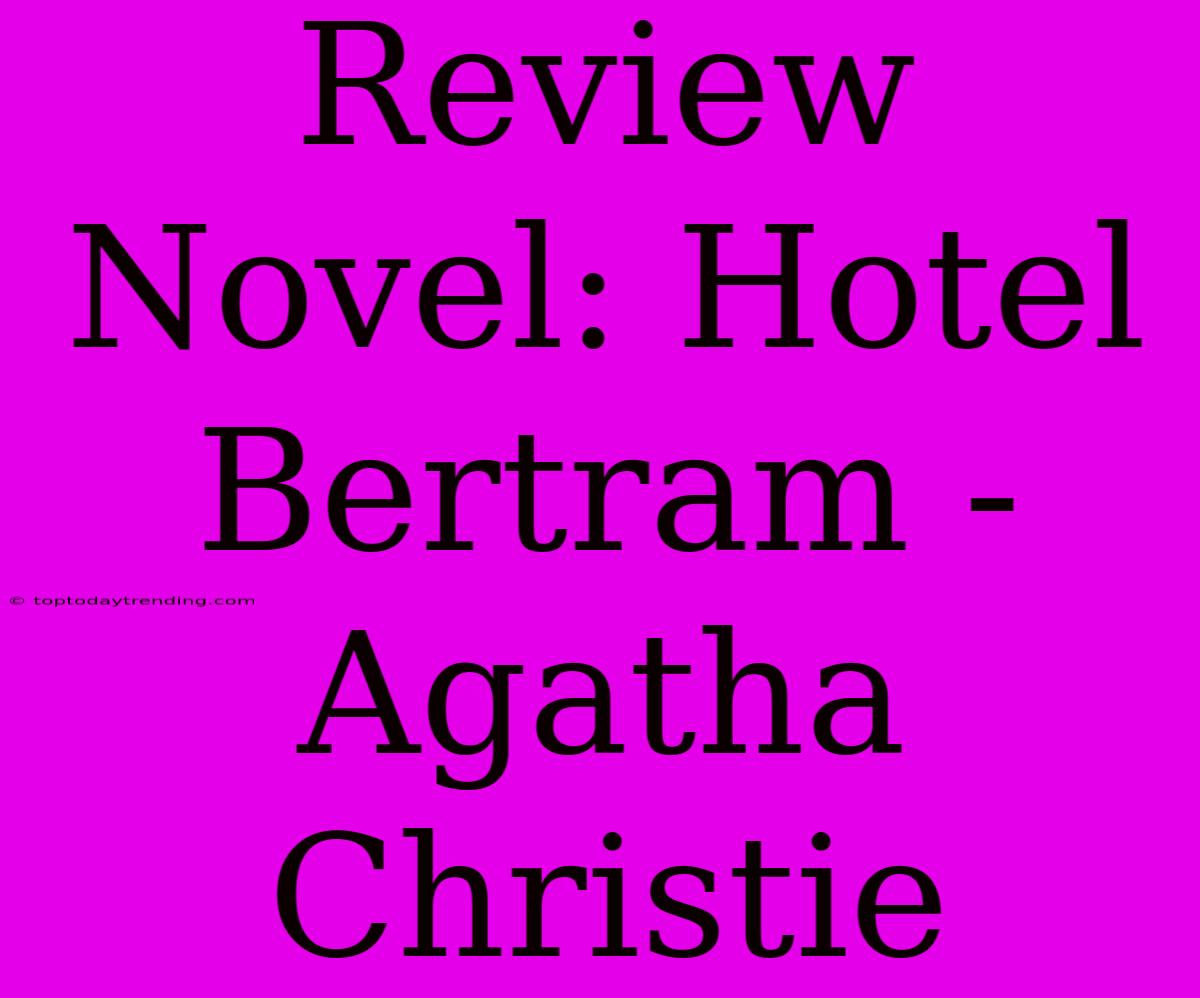 Review Novel: Hotel Bertram - Agatha Christie