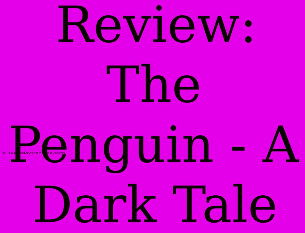 Review: The Penguin - A Dark Tale