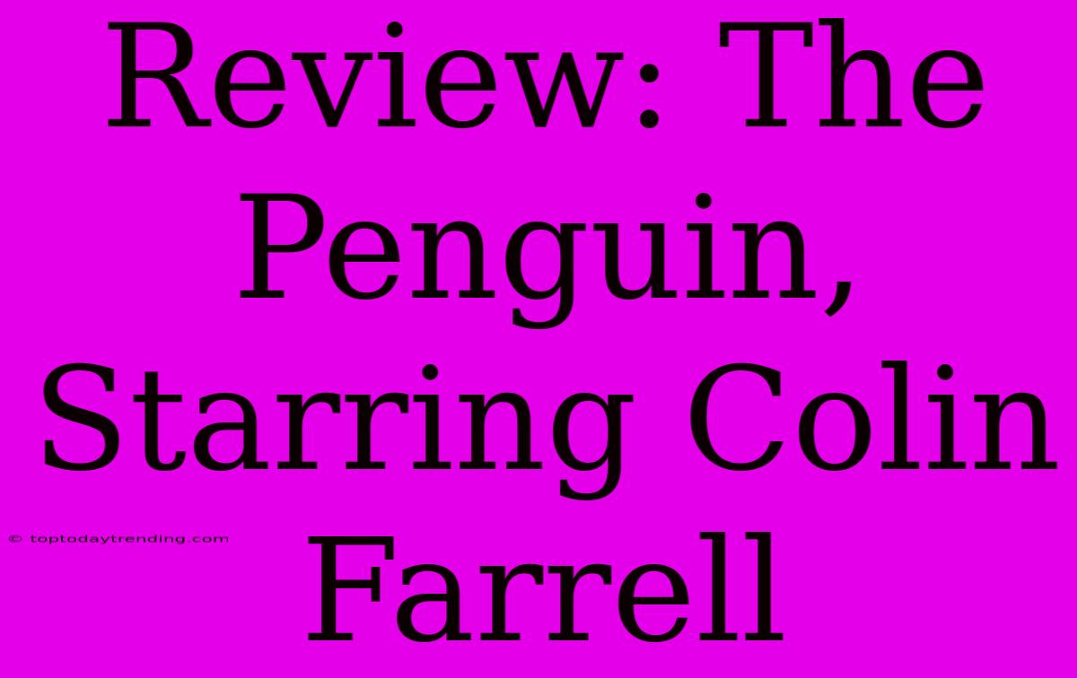 Review: The Penguin, Starring Colin Farrell