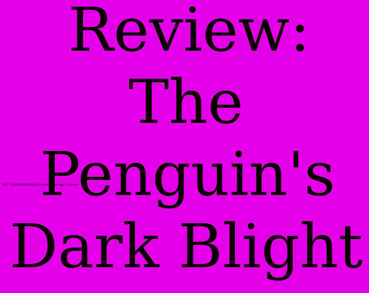 Review: The Penguin's Dark Blight