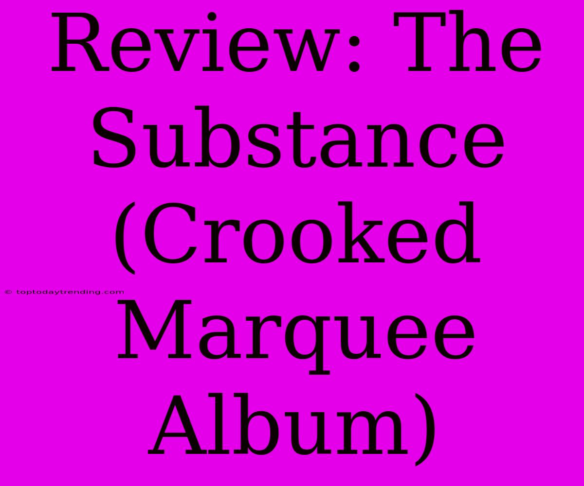 Review: The Substance (Crooked Marquee Album)