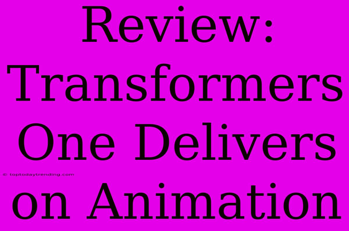 Review: Transformers One Delivers On Animation