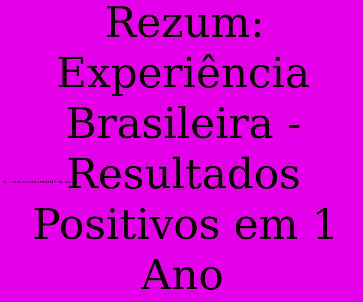 Rezum: Experiência Brasileira - Resultados Positivos Em 1 Ano