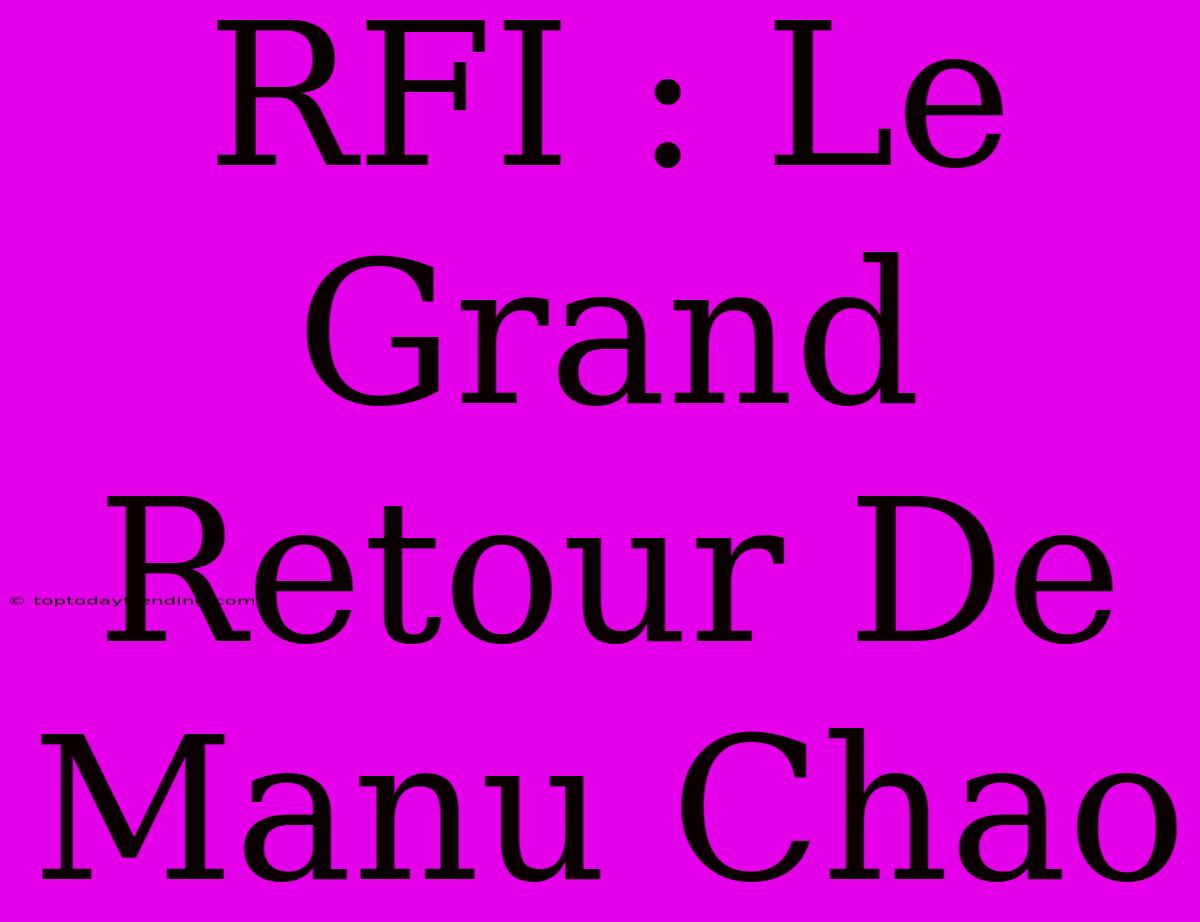 RFI : Le Grand Retour De Manu Chao