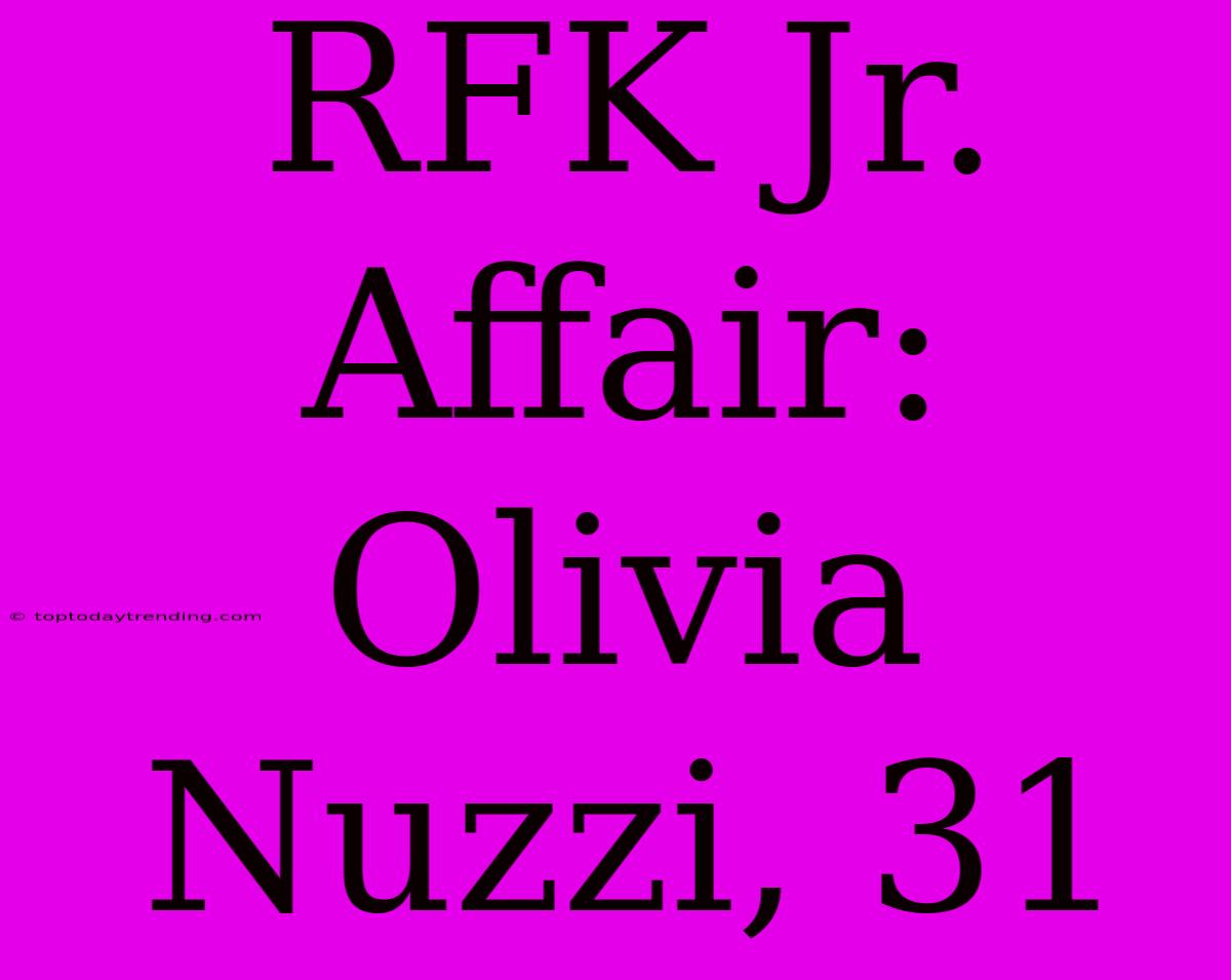 RFK Jr. Affair: Olivia Nuzzi, 31