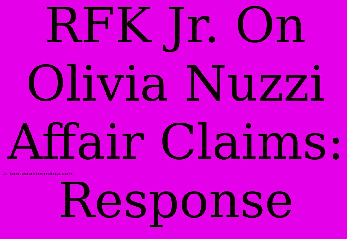 RFK Jr. On Olivia Nuzzi Affair Claims: Response